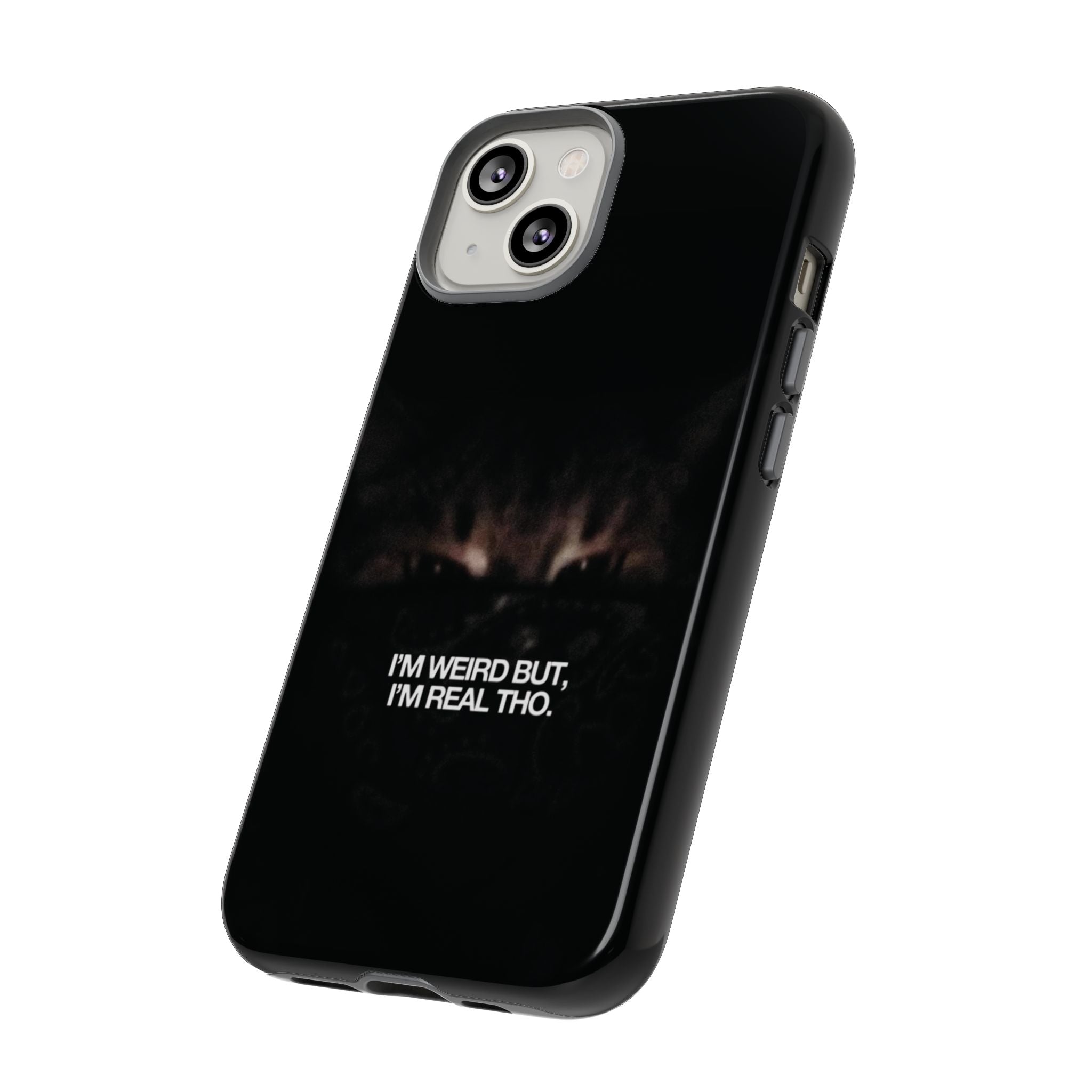 I'm Weird But I'm Real Tho Phone Case
