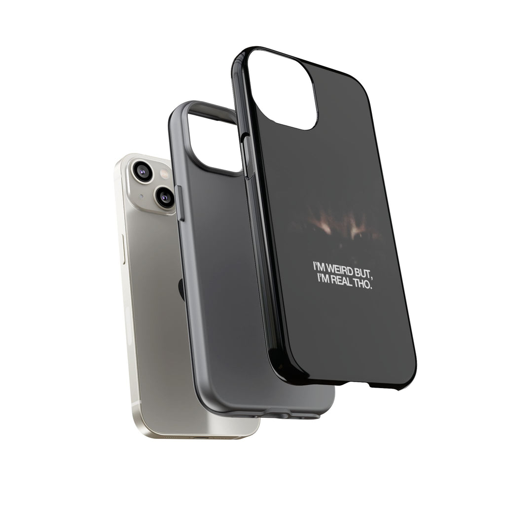 I'm Weird But I'm Real Tho Phone Case