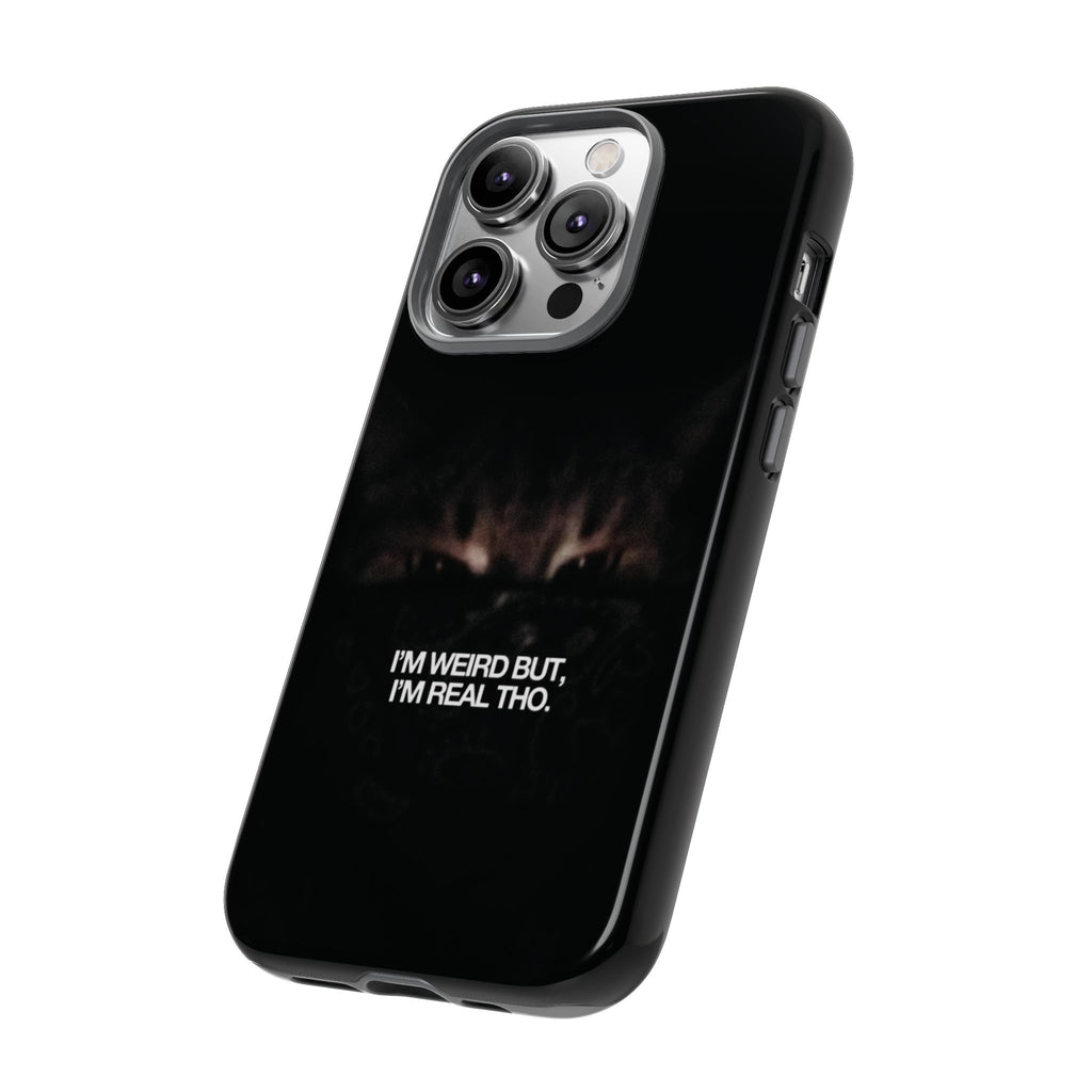 I'm Weird But I'm Real Tho Phone Case