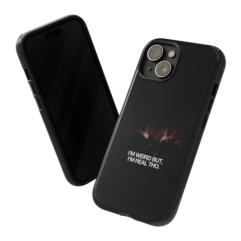 I'm Weird But I'm Real Tho Phone Case