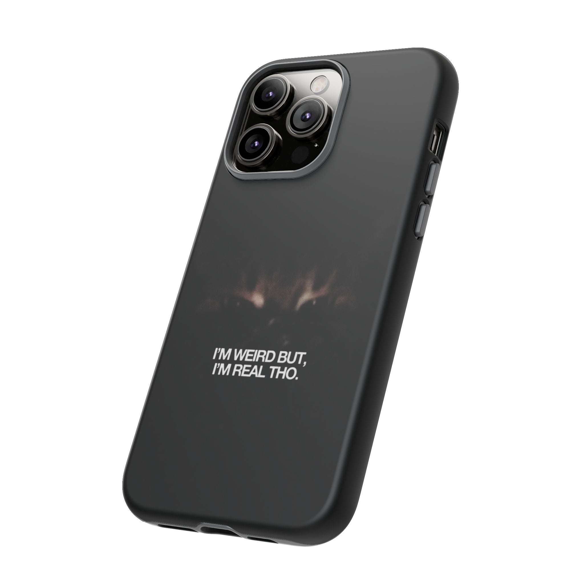 I'm Weird But I'm Real Tho Phone Case