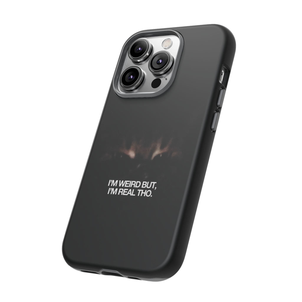 I'm Weird But I'm Real Tho Phone Case
