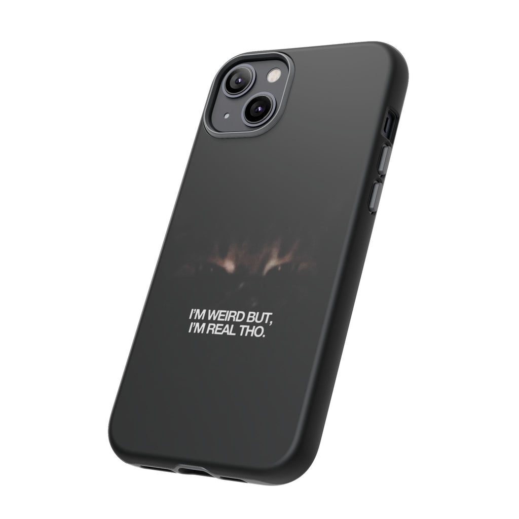 I'm Weird But I'm Real Tho Phone Case
