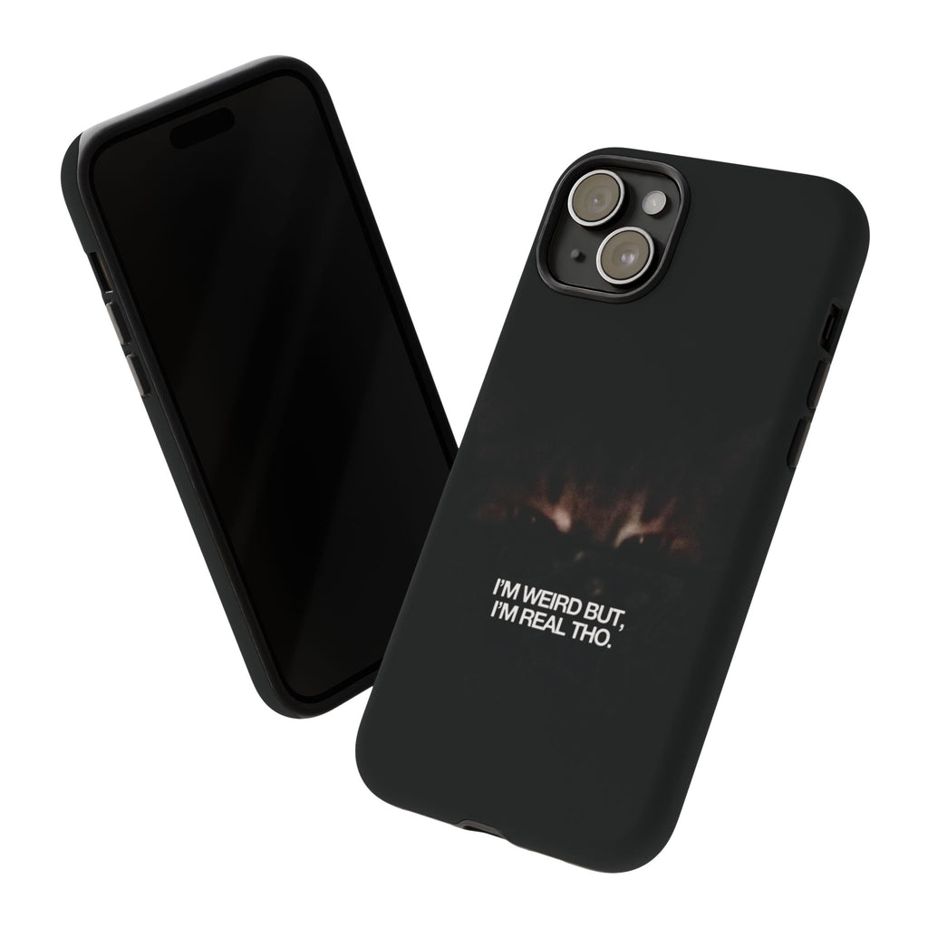I'm Weird But I'm Real Tho Phone Case