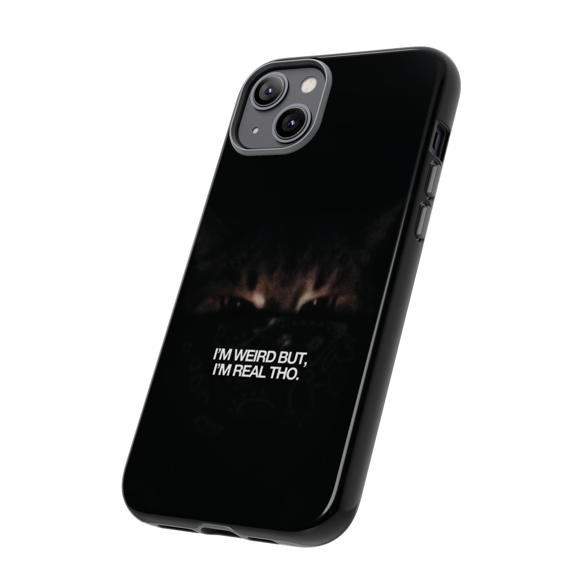 I'm Weird But I'm Real Tho Phone Case