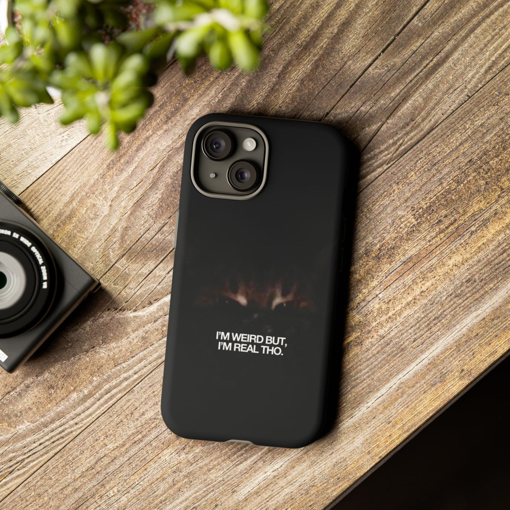 I'm Weird But I'm Real Tho Phone Case