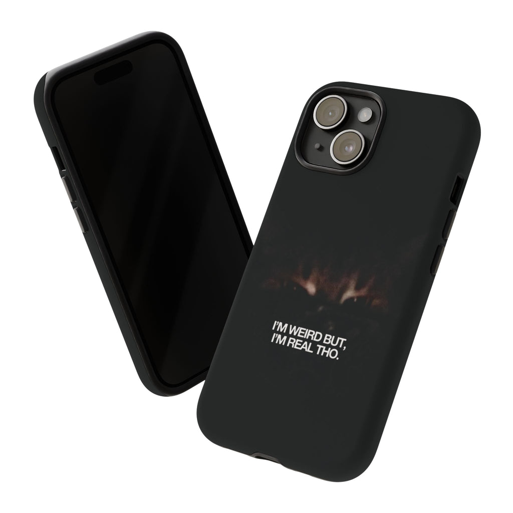 I'm Weird But I'm Real Tho Phone Case