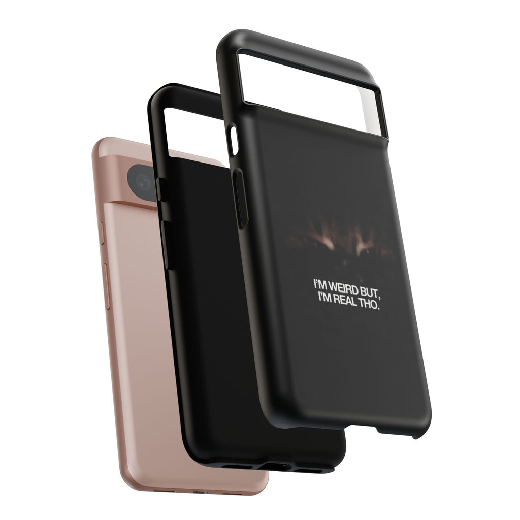 I'm Weird But I'm Real Tho Phone Case