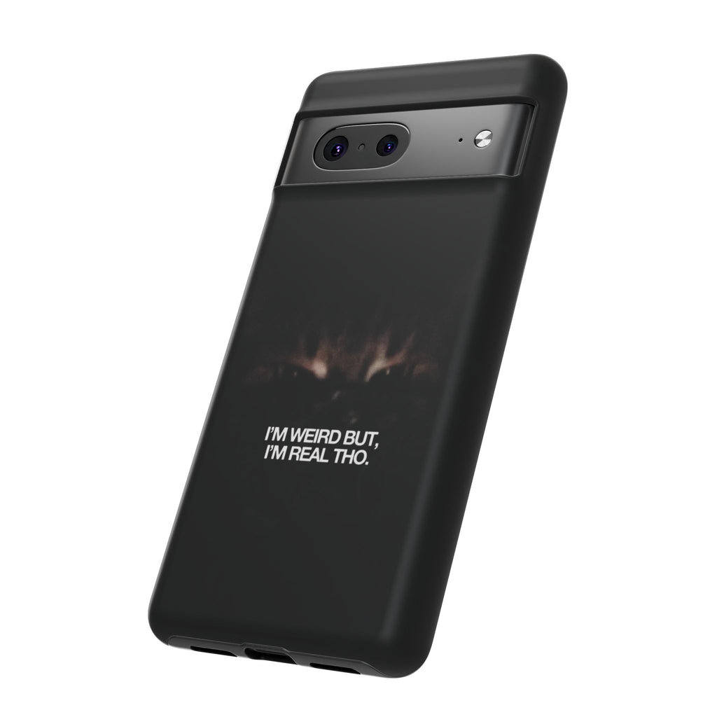 I'm Weird But I'm Real Tho Phone Case