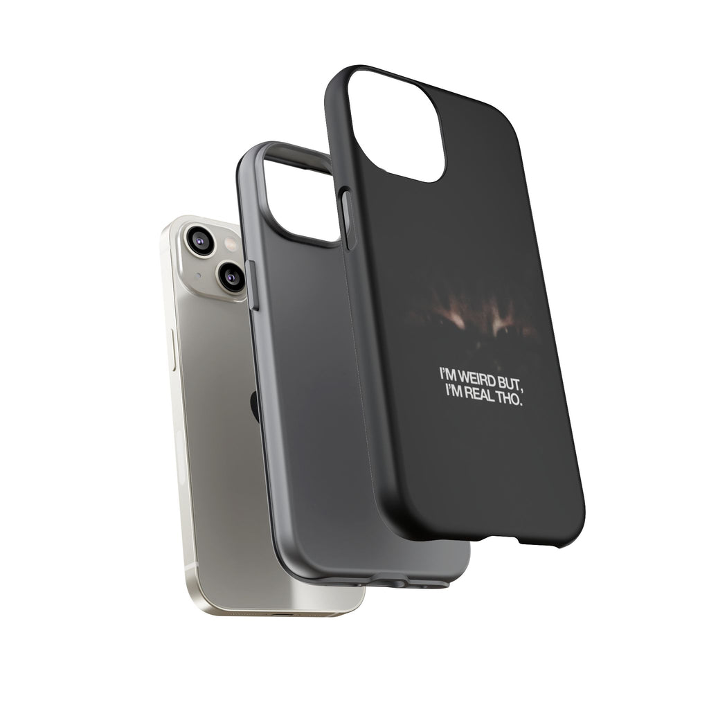 I'm Weird But I'm Real Tho Phone Case