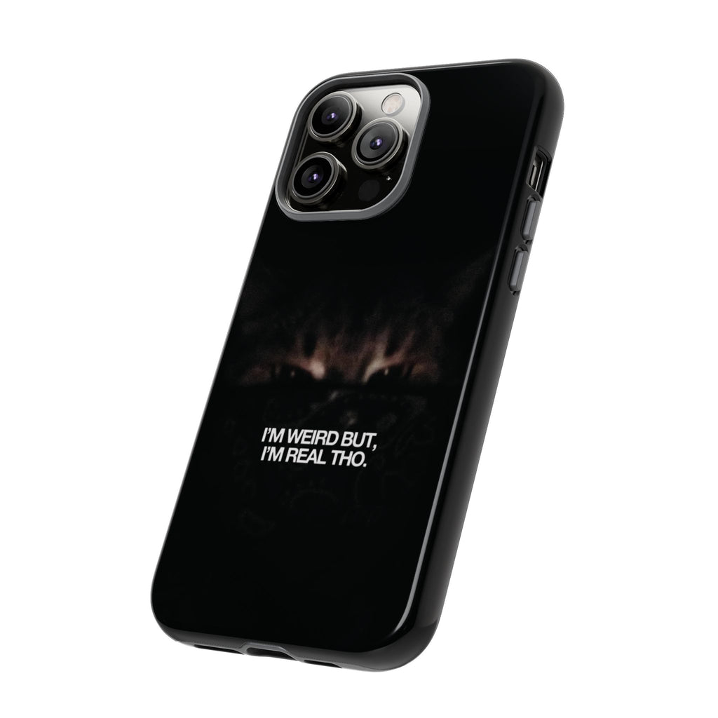 I'm Weird But I'm Real Tho Phone Case