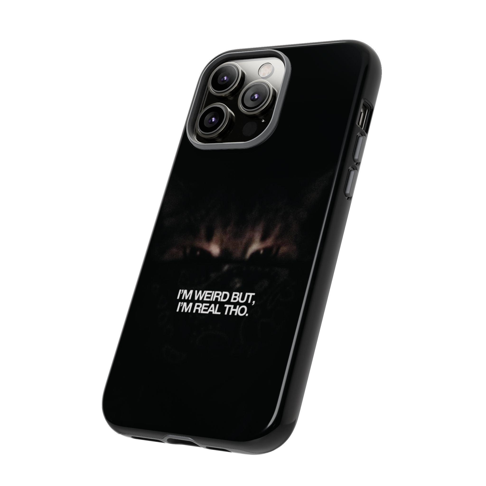 I'm Weird But I'm Real Tho Phone Case