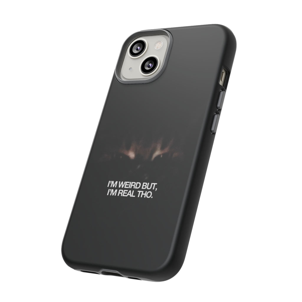 I'm Weird But I'm Real Tho Phone Case