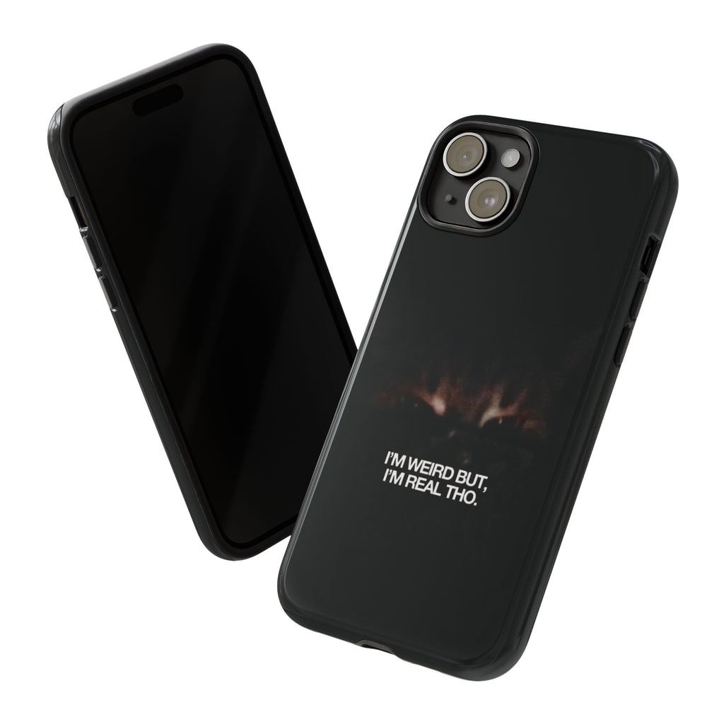 I'm Weird But I'm Real Tho Phone Case