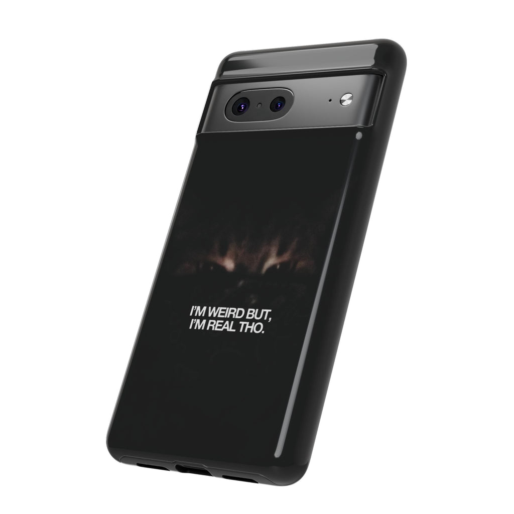 I'm Weird But I'm Real Tho Phone Case