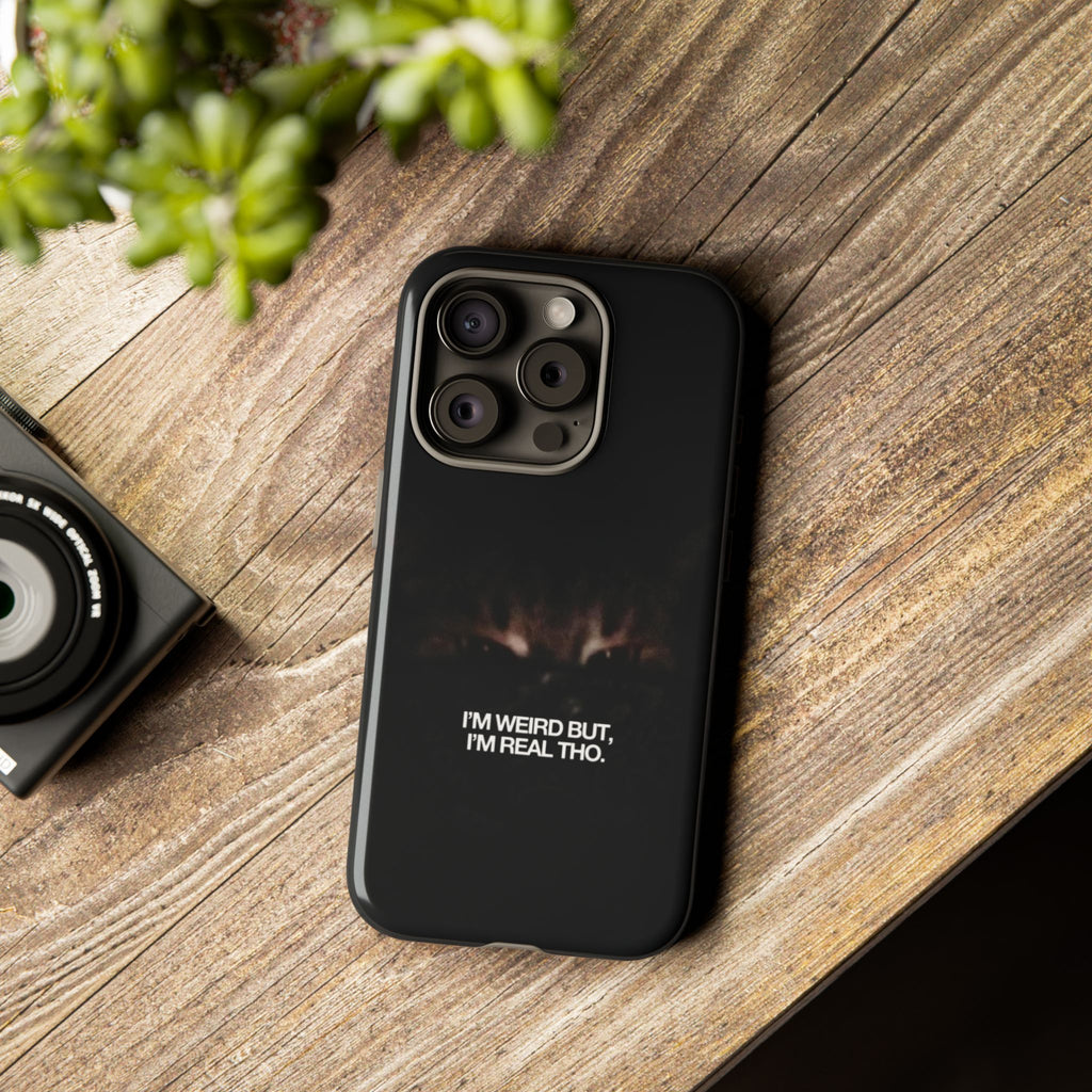 I'm Weird But I'm Real Tho Phone Case