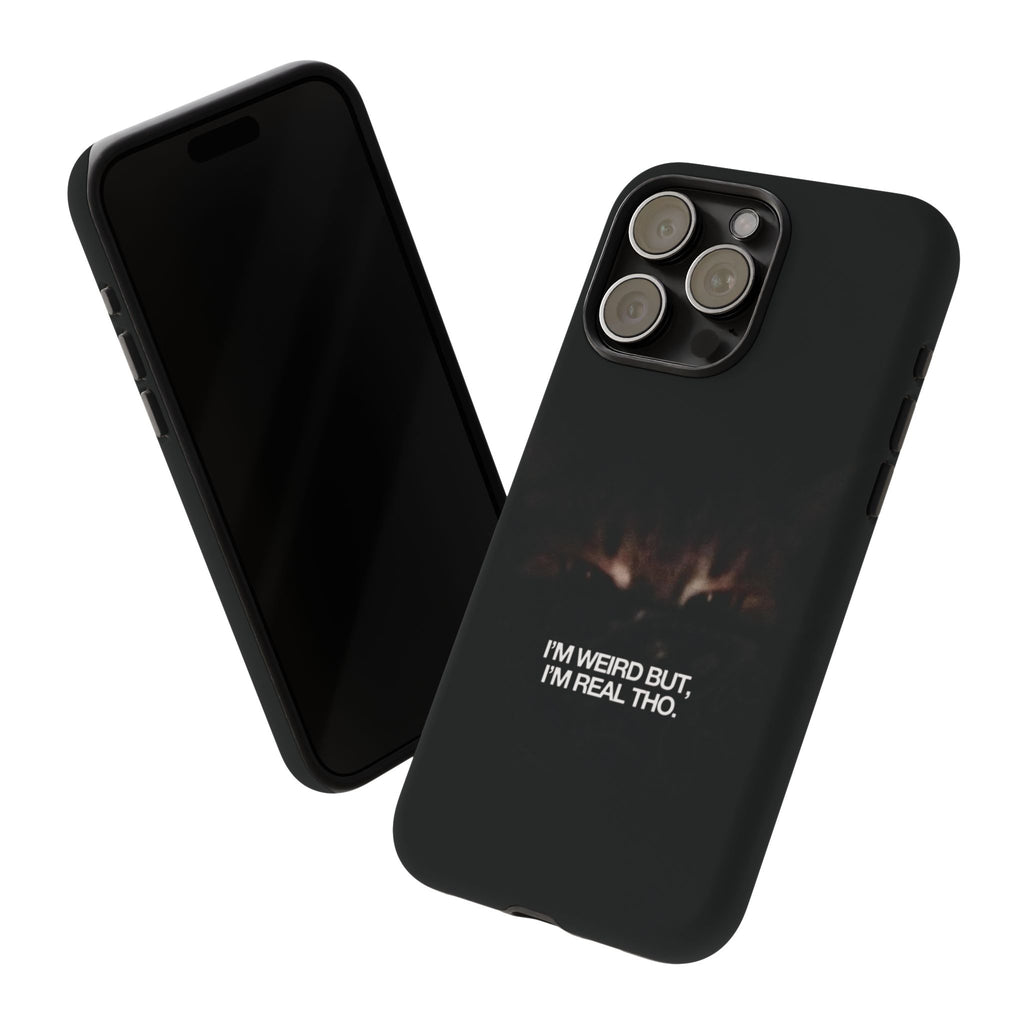 I'm Weird But I'm Real Tho Phone Case