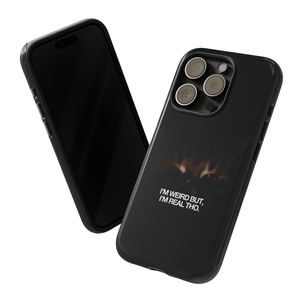I'm Weird But I'm Real Tho Phone Case