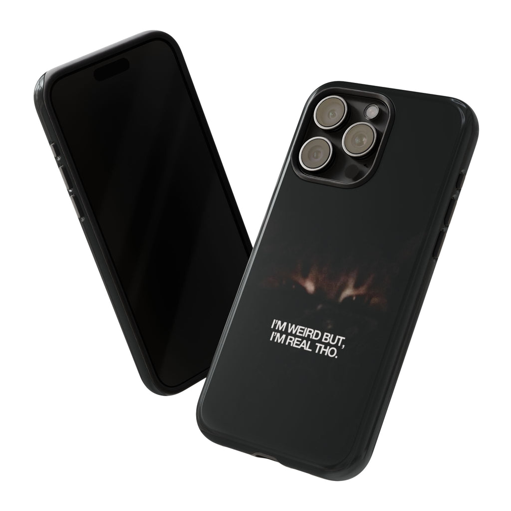I'm Weird But I'm Real Tho Phone Case